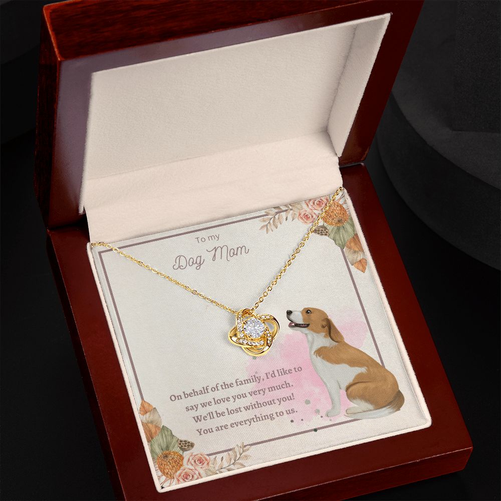 Love Knot Necklace - To My Dog Mom, You Are Everything to us!