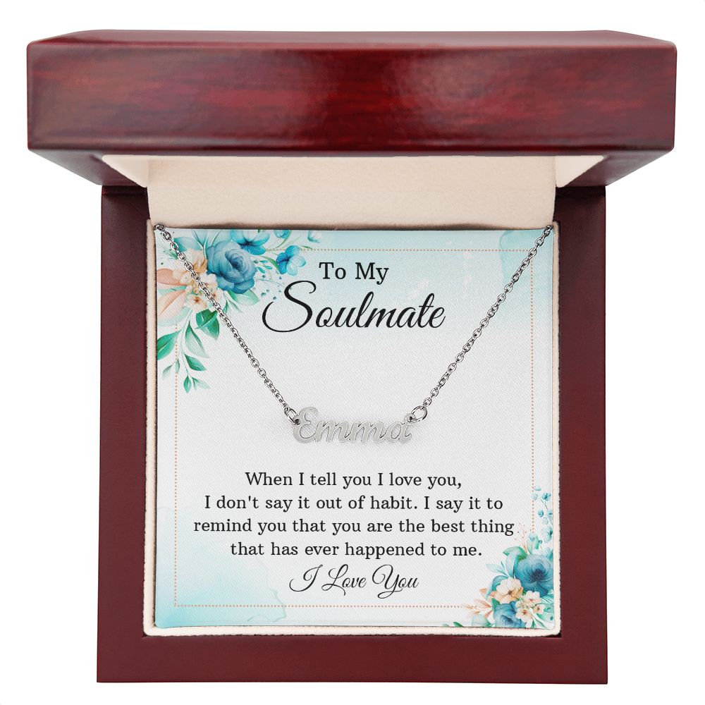 Custom Name Necklace To My Soulmate You're The Best Thing That Has Ever Happened To Me