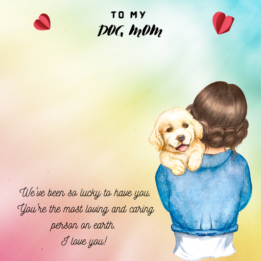 To My Dog Mom We've Been So Lucky To Have You Message Card 10