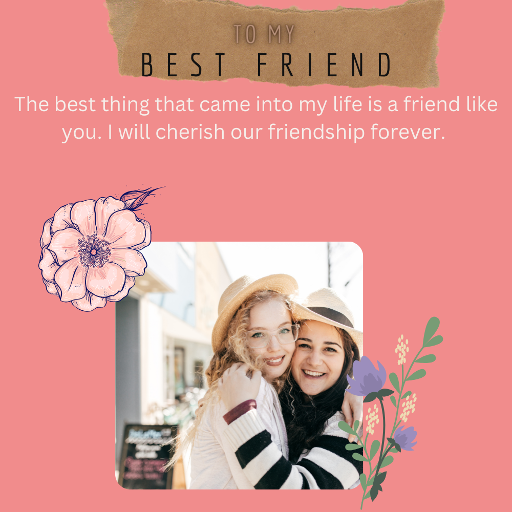 To My Best Friend - I will cherish our friendship forever