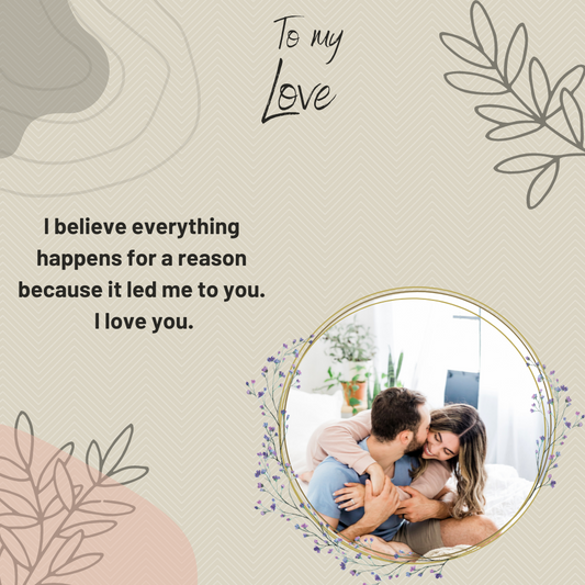 To My Love I Believe Happens For a Reason Message Card