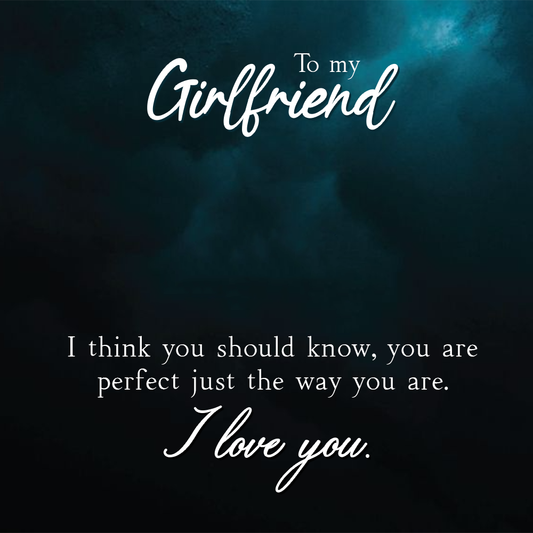 To My Girlfriend You Are Perfect Just The Way You Are