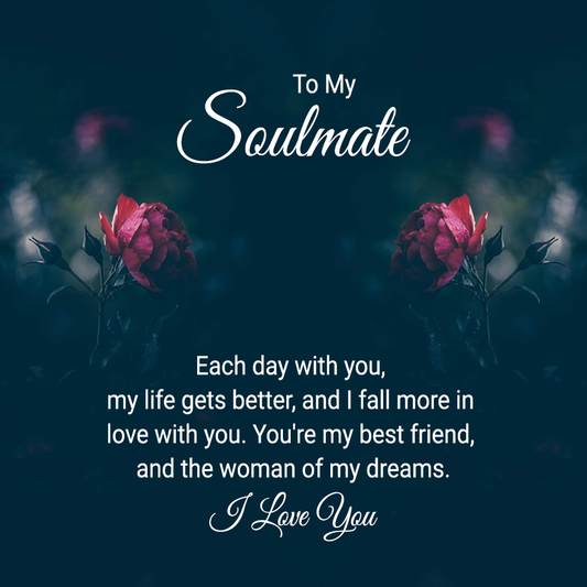 To My Soulmate Each Day With You My Life Gets Better Message Card