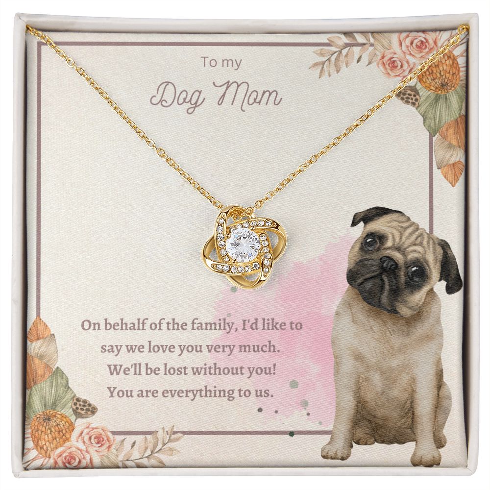 Love Knot Necklace - To My Dog Mom, You Are Everything to us!