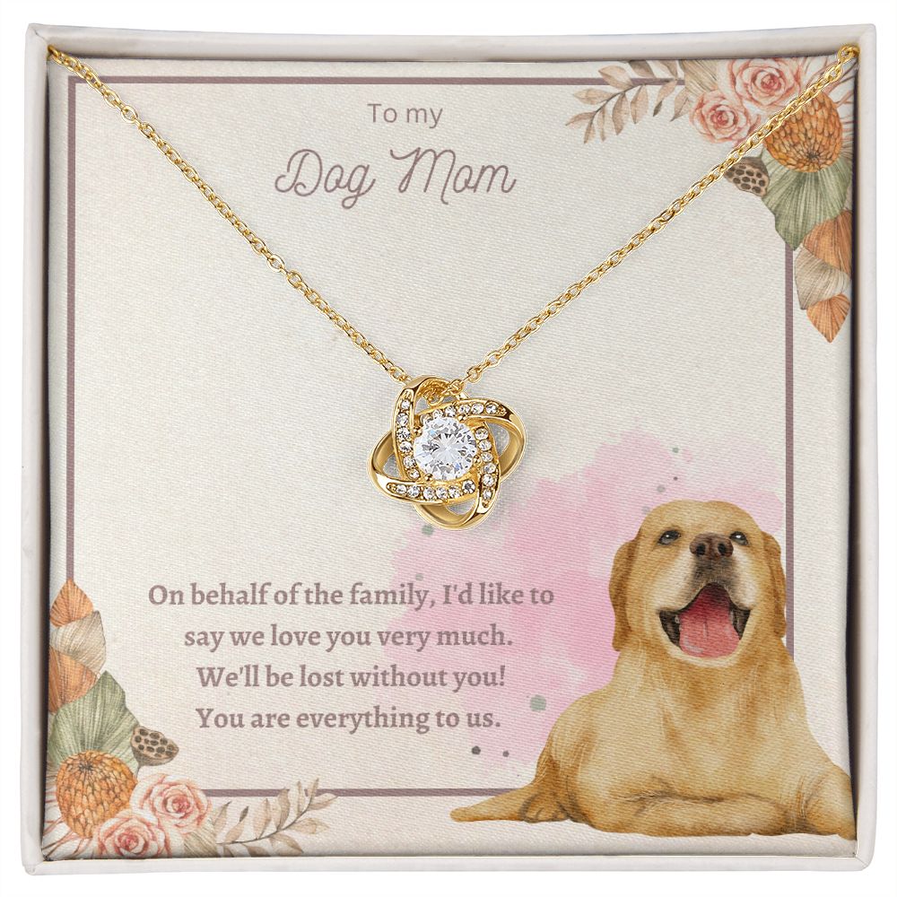 Love Knot Necklace - To My Dog Mom, You Are Everything to us!