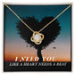 I Need You Like A Heart Needs A Beat Love Knot Necklace