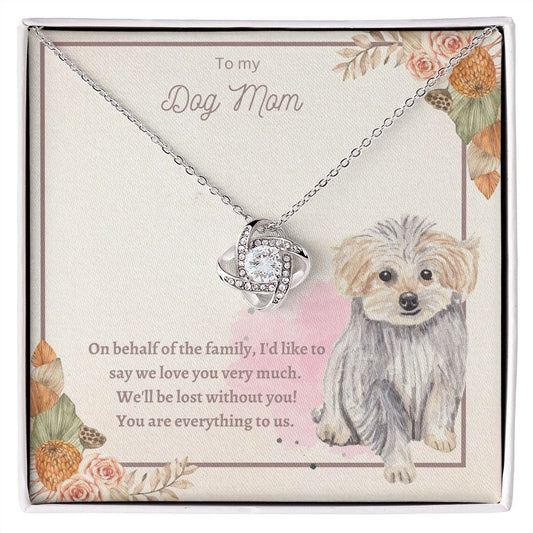 Love Knot Necklace - To My Dog Mom, You Are Everything to us!