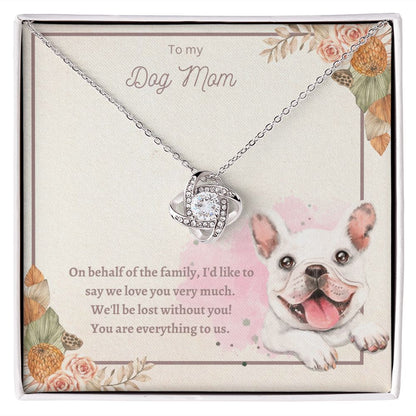 Love Knot Necklace - To My Dog Mom, You Are Everything to us!