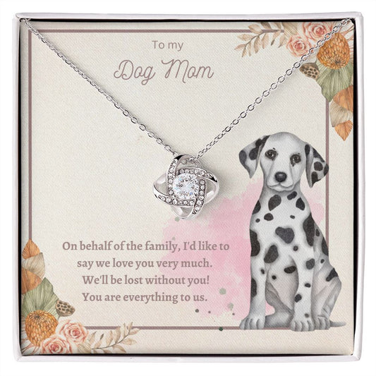 Love Knot Necklace - To My Dog Mom, You Are Everything to us!
