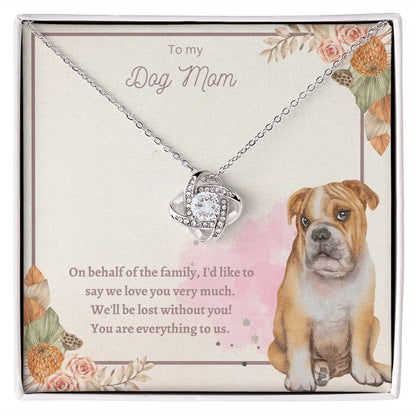 Love Knot Necklace - To My Dog Mom, You Are Everything to us!