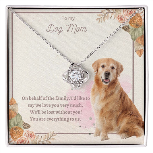 Love Knot Necklace - To My Dog Mom, You Are Everything to us!