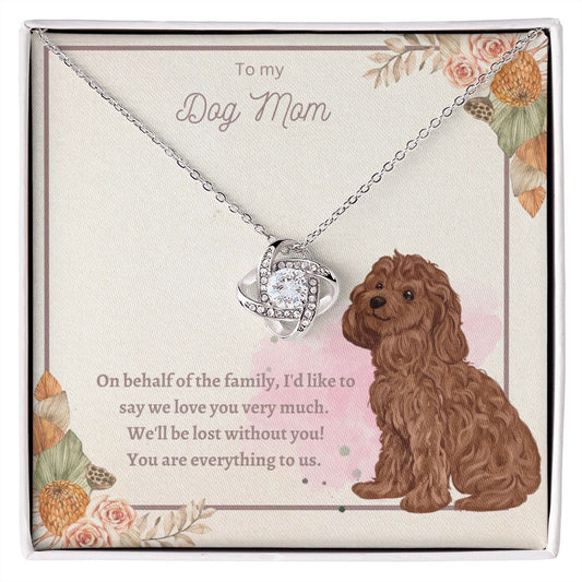 Love Knot Necklace - To My Dog Mom, You Are Everything to us!