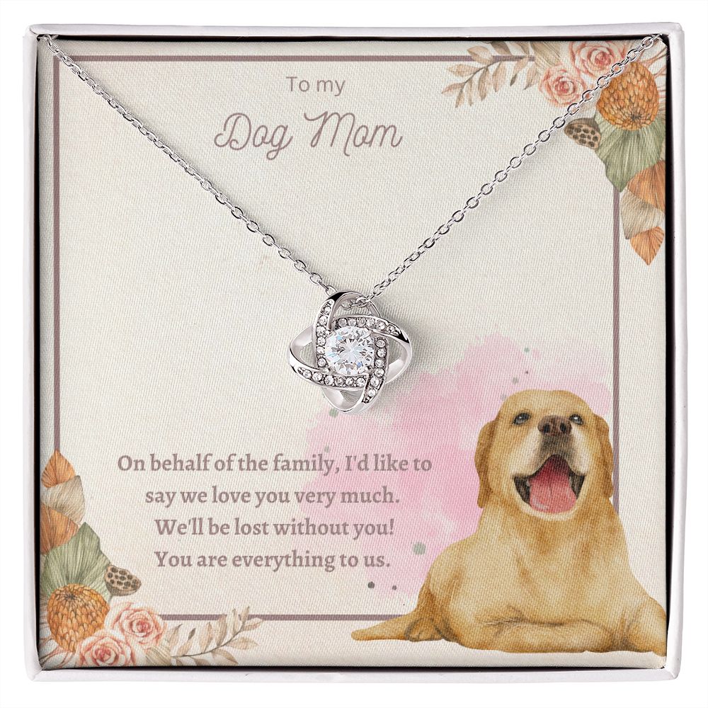 Love Knot Necklace - To My Dog Mom, You Are Everything to us!