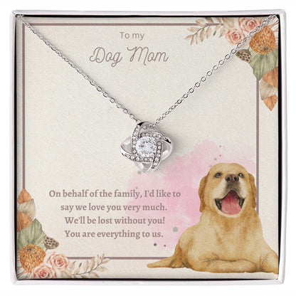 Love Knot Necklace - To My Dog Mom, You Are Everything to us!