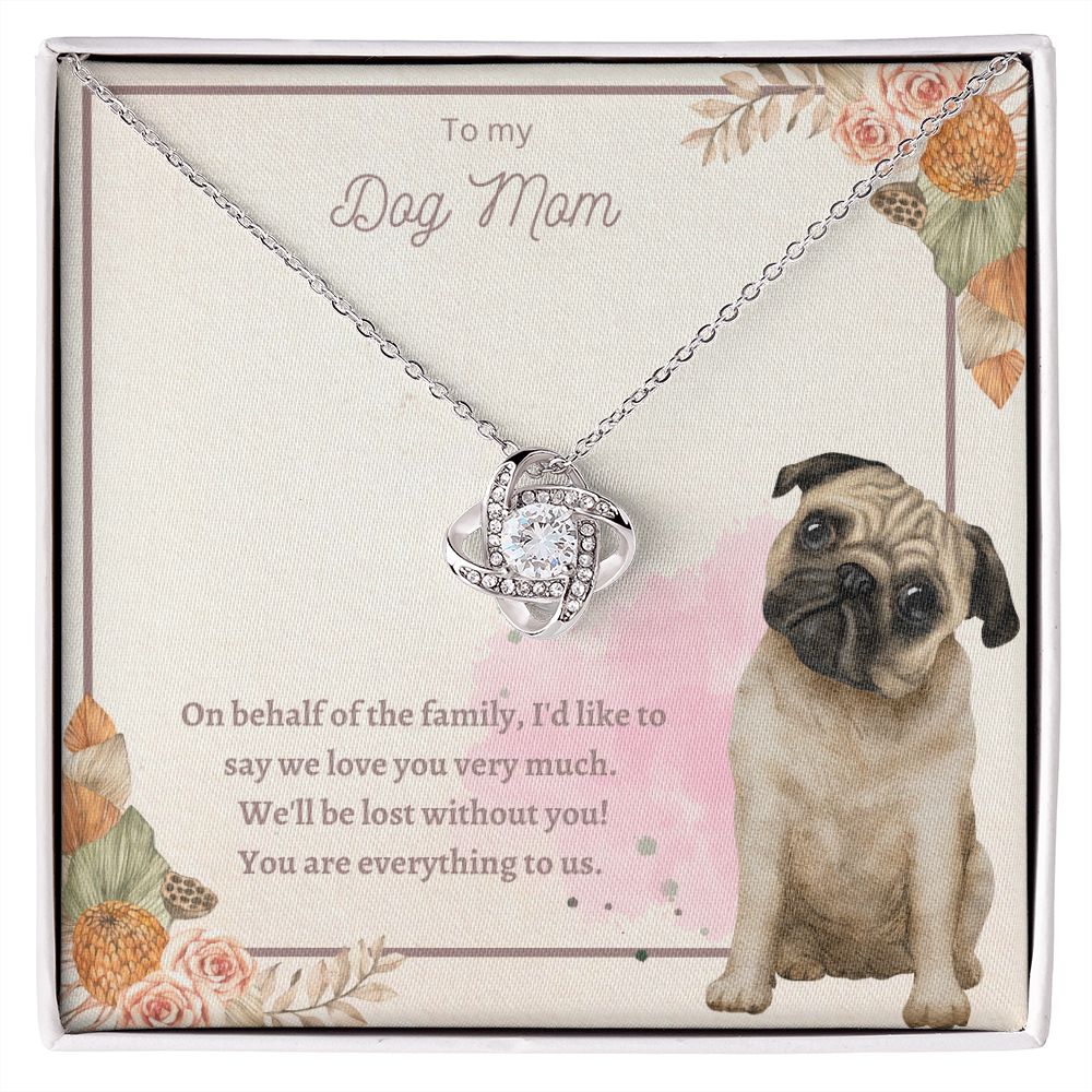 Love Knot Necklace - To My Dog Mom, You Are Everything to us!
