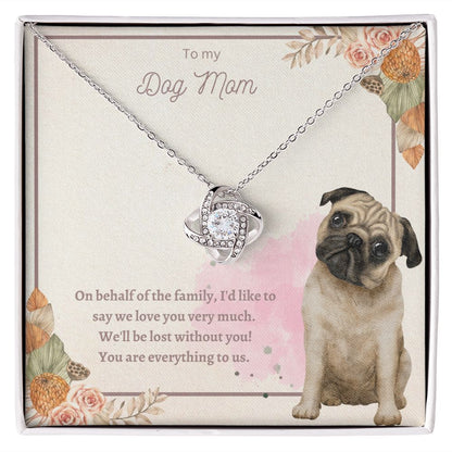 Love Knot Necklace - To My Dog Mom, You Are Everything to us!
