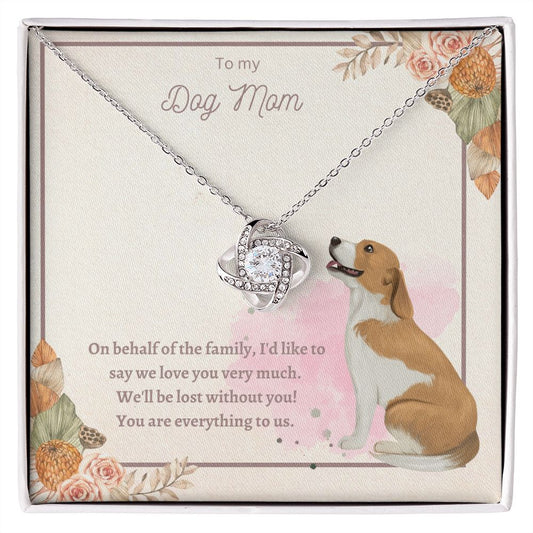 Love Knot Necklace - To My Dog Mom, You Are Everything to us!