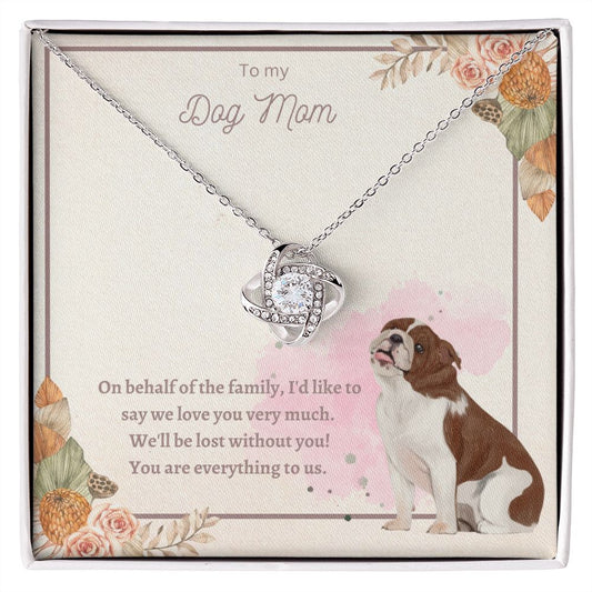 Love Knot Necklace - To My Dog Mom, You Are Everything to us!