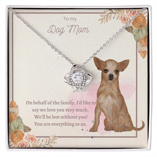 Love Knot Necklace - To My Dog Mom, You Are Everything to us!