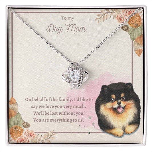 Love Knot Necklace - To My Dog Mom, You Are Everything to us!