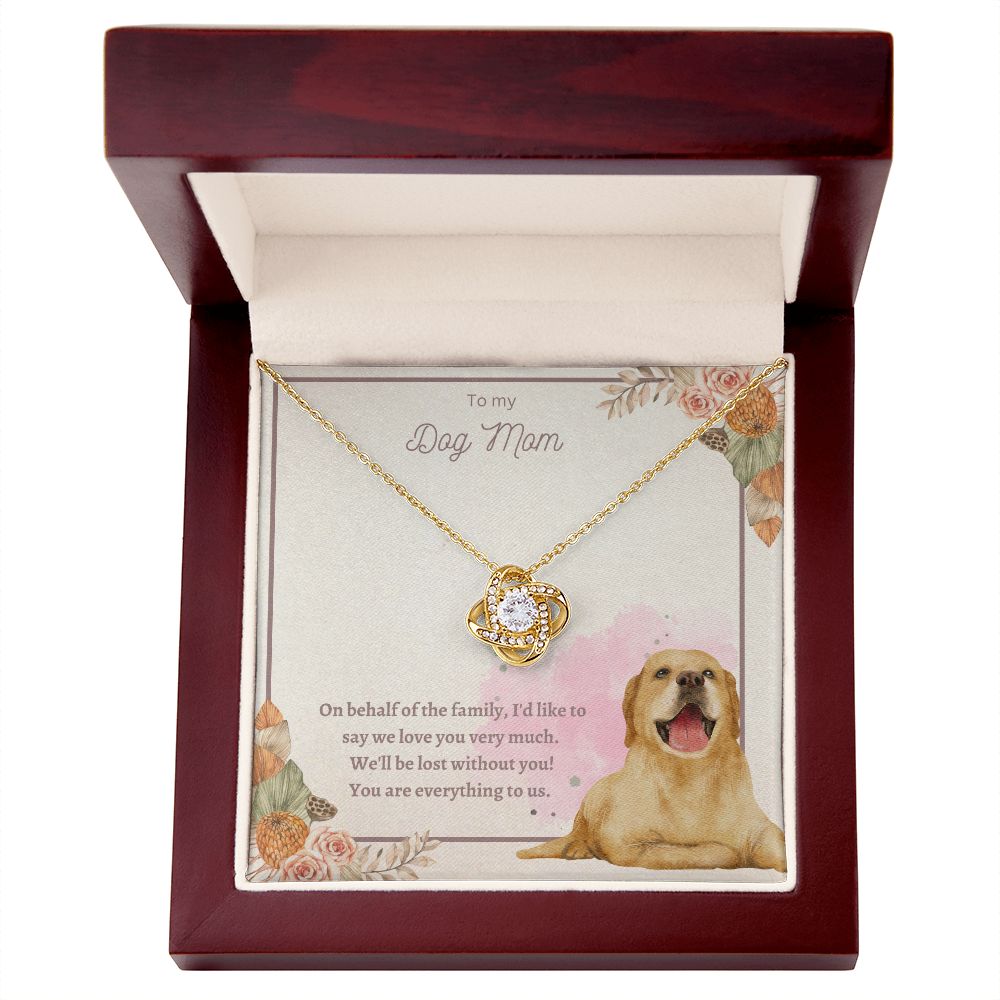 Love Knot Necklace - To My Dog Mom, You Are Everything to us!