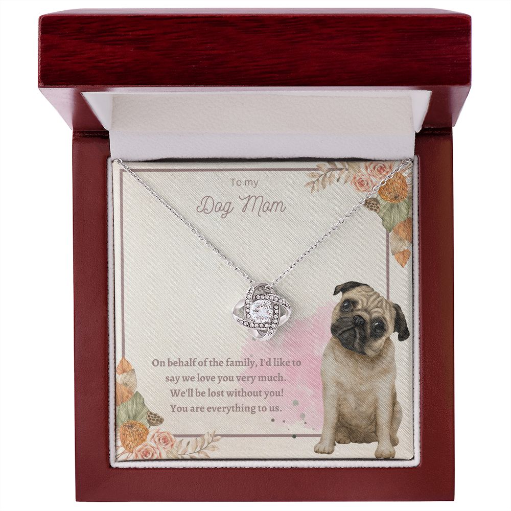 Love Knot Necklace - To My Dog Mom, You Are Everything to us!