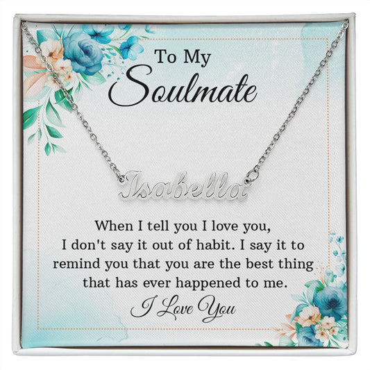 Custom Name Necklace To My Soulmate You're The Best Thing That Has Ever Happened To Me