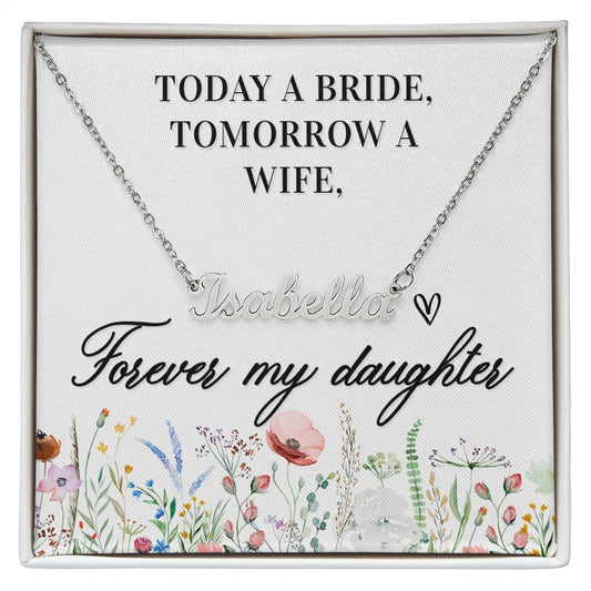 Custom Name Necklace Today A Bride Tomorrow A Wife Forever My Daughter
