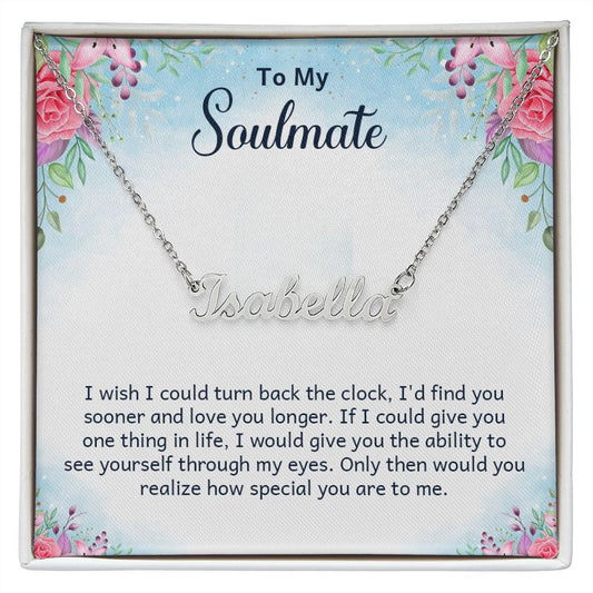 Custom Name Necklace - To My Soulmate I Wish I Could Turn Back The Clock