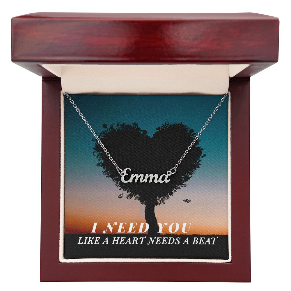 Custom Name Necklace - I Need You Like a Heart Needs a Beat