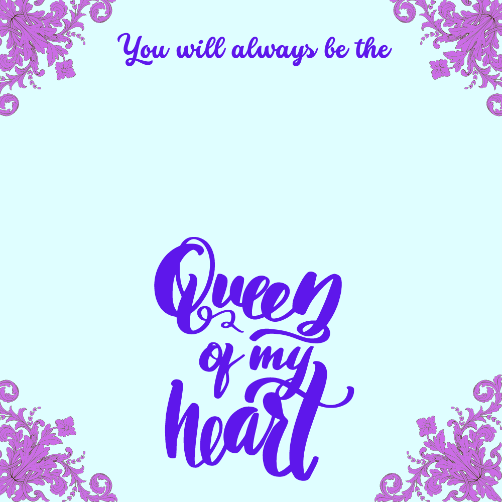 You Will Always Be The Queen of My Heart Message Card